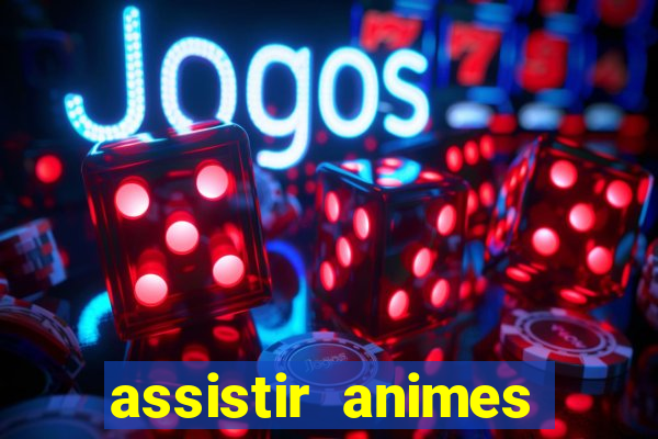 assistir animes online dublado